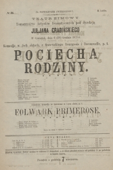 No 24 Teatr Zimowy Towarzystwo Artystów Dramatycznych pod dyrekcją Juljana Grabińskiego, w czwartek dnia 6 (18) listopada 1873 r. Pociecha rodziny, Folwark Primerose