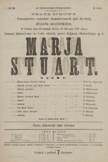 No 32 Teatr Zimowy Towarzystwo Artystów Dramatycznych pod dyrekcją Juliana Grabińskiego, w sobotę dnia 22 grudnia 1873 r. (3 stycznia 1874 roku) Marja Stuart