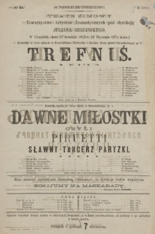 No 35 Teatr Zimowy Towarzystwo Artystów Dramatycznych pod dyrekcją Juliana Grabińskiego, w czwartek dnia 27 grudnia 1873 r. (8 stycznia 1874 roku) Trefniś, Dawne miłostki czyli Piruetti Sławny Tancerz Paryzki