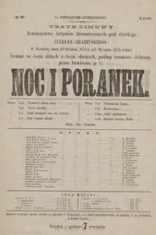 No 37 Teatr Zimowy Towarzystwo Artystów Dramatycznych pod dyrekcją Juliana Grabińskiego, w niedzielę dnia 30 grudnia 1873 r. (11 stycznia 1874 roku) Noc i Poranek
