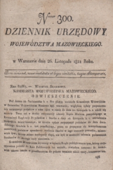 Dziennik Urzędowy Województwa Mazowieckiego. 1821, nr 300 (26 listopada) + dod.