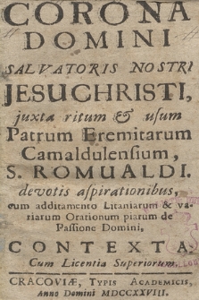 Corona Domini Salvatoris Nostri Jesu Christi juxta ritum & usum Patrum Eremitarum Camaldulensium, S. Romualdi, devotis aspirationibus : cum additamento Litaniarum & variarum Orationum piarum de Passione Domini, Contexta