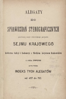 [Kadencja IX, sesja I] Alegata do Sprawozdań Stenograficznych z Pierwszej Sesyi Dziewiątego Peryodu Sejmu Krajowego Królestwa Galicyi i Lodomeryi z Wielkiem Księstwem Krakowskiem z roku 1909/1910. Indeks alegatów