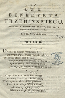 Do J. W. X. Benedykta Trzebińskiego Kustosza Katedralnego Krakowskiego, Opata Koprzywnickiego ... Dnia 21. Marca Roku 1800