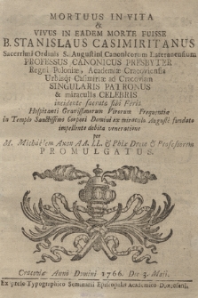 Mortuus In Vita & Vivus In Eadem Morte Fuisse B. Stanislaus Casimiritanus [...] in Templo Sanctissimo Corpori Domini [...] per M. Michaelem Axan [...] Promulgatus. Cracoviæ Anno Domini 1766. Die 3. Maji