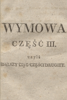 Wymowa. Cz. 3 : czyli Dalszy Ciąg Części Drugiey