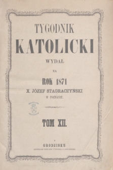 Tygodnik Katolicki : wydał na rok 1871 X. Józef Stagraczyński. T.12, Spis rzeczy zawartych w Tygodniku Katolickim z roku 1871