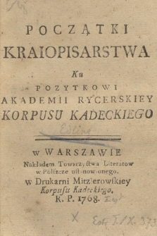 Początki Kraiopisarstwa Ku Pozytkowi Akademii Rycerskiey Korpusu Kadeckiego