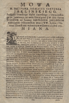 Mowa W. Imci Pana Tomasza Saryusza Jaklinskiego, Podsędka Ziemskiego Xięstw Zatorskiego y Oswiecimskiego po Juramencie na tenże Urząd przed J. W. Imć Panem Jozofem [!] na Jasienny Saryuszem Jaklinskim Kasztelanem Oswiecimskim wraz z WW. Sędzią y Pisarzem Ziemskim wykonanym w Zatorze 7bris 1765 Miana