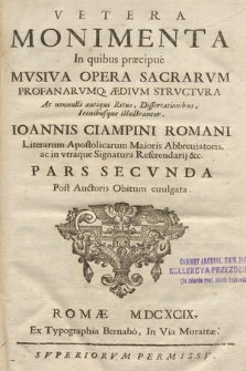 Vetera Monimenta : In quibus præcipuè Musiva Opera Sacrarvm Profanarvmq[ue] Ædivm Strvctvra, Ac nonnulli antiqui Ritus, Dissertationibus, Iconibusque illustrantur. P. 2