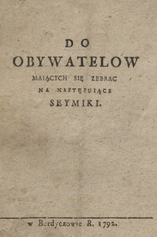 Do Obywatelow Maiących Się Zebrac Na Następuiące Seymiki