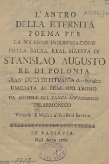 L'Antro Della Eternita : Poema Per La Solenne Incoronazione Della Sacra Real Maesta Di Stanislao Augusto Re Di Polonia, Gran Duca Di Lituania [...]