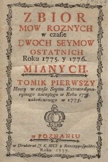 Zbior Mow Roznych w czasie Dwoch Seymow Ostatnich Roku 1775. y 1776. Mianych. T. 1, Mowy w czasie Seymu Extraordynaryinego zaczętego w Roku 1773. zakończonego w 1775.