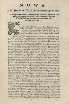 Mowa J.W. Jmci Pana Czackiego Podczaszego Koron., Z różnych okoliczności a naywięcej aby Projekt Wiary przed Projektem objaśnienia Konstytucyi 1764. Konwokacyi z Okazyi Większości głosow był podpisany, miana na seymie dnia 22 9bris 1766