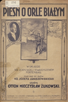 Pieśń o orle białym : w układzie na jeden głos z towarzyszeniem fortepianu