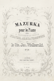 Mazurka : pour le Piano : dédiée à Monsieur le comte Stanisl. Alexandrowicz : op. 24