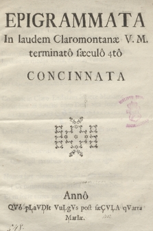 Epigrammata In laudem Claromontanæ V. M. terminato saeculo 4to Concinnata