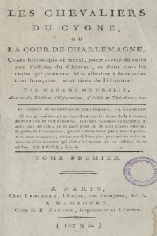 Les Chevaliers Du Cygne, Ou La Cour De Charlemagne : Conte historique et moral, pour servir de suite aux Veillees du Château, et dont tous les traits qui peuvent faire allusion à la révolution française, sont tirés de l'Histoire. T. 1