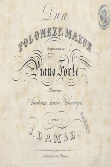 Dwa polonezy i mazur : skomponowane na piano forte i ofiarowane amatorom tańców narodowych