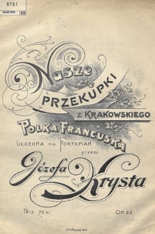 Nasze przekupki z krakowskiego : polka francuska : op. 22 ułożona na fortepian