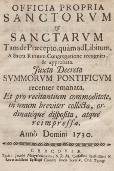 Officia Propria Sanctorvm & Sanctarvm : Tam Præcepto, quam ad Libitum A Sacra Rituum Congregatione recognita & approbata [...]