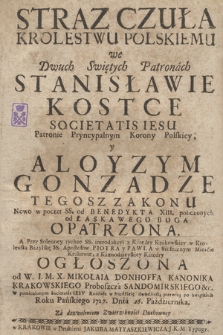 Straz Czuła Krolestwu Polskiemu we Dwuch Swiętych Patronach Stanisławie Kostce [...] y Aloyzym Gonzadze [...] od [...] Boga Opatrzona A [...] z Kaznodzieyskiey Katedry Ogłoszona