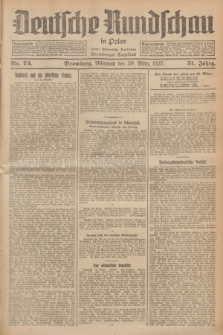 Deutsche Rundschau in Polen : früher Ostdeutsche Rundschau, Bromberger Tageblatt. Jg.51, Nr. 73 (30 März 1927) + dod.
