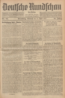 Deutsche Rundschau in Polen : früher Ostdeutsche Rundschau, Bromberger Tageblatt. Jg.51, Nr. 85 (13 April 1927) + dod.