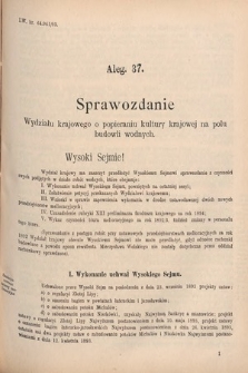 [Kadencja VI, sesja V, al. 37] Alegata do Sprawozdań Stenograficznych z Piątej Sesyi Szóstego Peryodu Sejmu Krajowego Królestwa Galicyi i Lodomeryi wraz z Wielkiem Księstwem Krakowskiem z roku 1894. Alegat 37