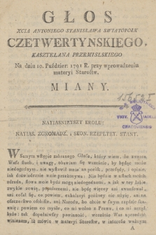 Głos Xcia Antoniego Stanisława Swiatopołk Czetwertynskiego, Kasztelana Przemyskiego : Na dniu 10. Paździer: 1791 R. przy wprowadzeniu materyi Starostw. Miany