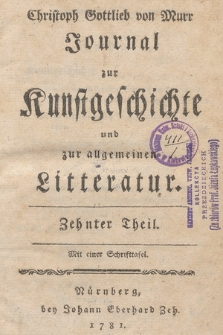 Christoph Gottlieb von Murr Journal zur Kunstgeschichte und zur allgemeinen Litteratur : Mit einer Schriffttafel. Th. 10