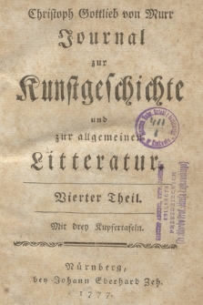 Christoph Gottlieb von Murr Journal zur Kunstgeschichte und zur allgemeinen Litteratur : Mit drey Kupfertafeln. Th. 4