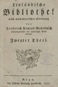 Livländische Bibliothek nach alphabetischer Ordnung. Th. 2