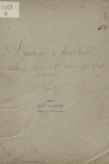 „Duma w kuchni : Komedyjo-opera w 1-m akcie pp. [Augustyn Eugeniusz] Scribe i [Edward Józef] Mazères”