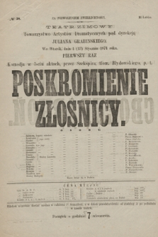 No 38 Teatr Zimowy Towarzystwo Artystów Dramatycznych pod dyrekcją Juliana Grabińskiego, we wtorek dnia 1 (13) stycznia 1874 roku Poskromienie Złośnicy