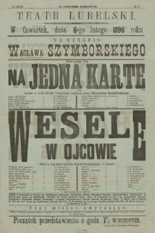 No 80 Teatr Lubelski w czwartek dnia 6-go lutego 1896 roku, na Benefis Wacława Szymborskiego, pierwszy raz Na Jedną Kartę, Wesele w Ojcowie