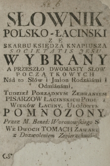 Słownik Polsko-Łacinski Ze Skarbu Księdza Knapiusza [...] Wybrany : A Przeszło Dwomasty Słow Początkowych Nad to Słów i Jmion Rodzaiami i Odmianami, Tudzież Porządnym Zebraniem Pisarzow Łacinskich Podług Wieków Łaciny, Ułożonym Pomnozony. T. 2