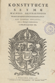 Konstytucye Seymu Walnego Ordynaryinego Warszawskiego Szescio Niedzielnego Roku Panskiego MDCCLXXVIII. Dnia 5. Miesiąca Pazdziernika Odprawiającego Się