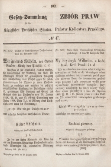 Gesetz-Sammlung für die Königlichen Preußischen Staaten = Zbiór Praw dla Państw Królestwa Pruskiego. 1852, № 47 (23 grudnia)