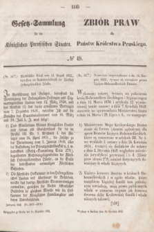 Gesetz-Sammlung für die Königlichen Preußischen Staaten = Zbiór Praw dla Państw Królestwa Pruskiego. 1852, № 49 (31 grudnia)