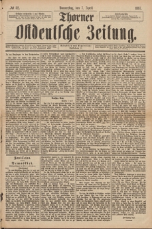 Thorner Ostdeutsche Zeitung. 1887, № 82 (7 April)