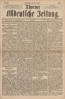 Thorner Ostdeutsche Zeitung. 1887, № 100 (30 April)