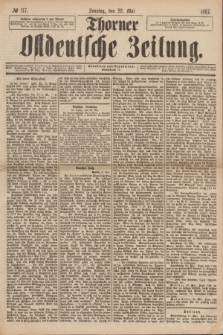 Thorner Ostdeutsche Zeitung. 1887, № 117 (22 Mai) + dod.