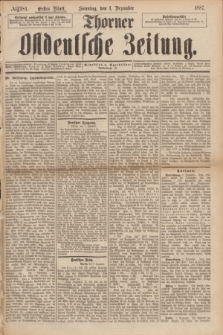 Thorner Ostdeutsche Zeitung. 1887, № 284 (4 Dezember) - Erstes Blatt