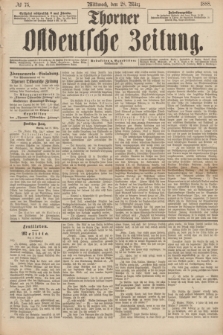 Thorner Ostdeutsche Zeitung. 1888, № 75 (28 März)