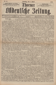 Thorner Ostdeutsche Zeitung. 1888, № 83 (8 April) + dod.
