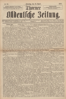 Thorner Ostdeutsche Zeitung. 1888, № 89 (15 April) + dod.