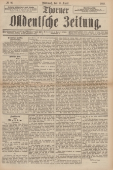 Thorner Ostdeutsche Zeitung. 1888, № 91 (18 April)