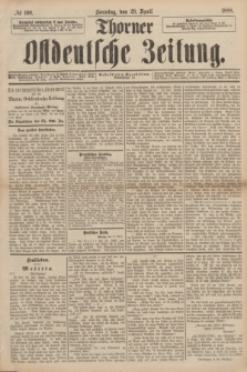 Thorner Ostdeutsche Zeitung. 1888, № 100 (29 April)