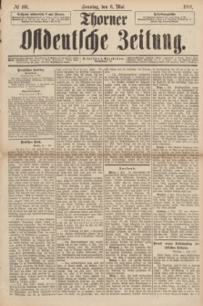 Thorner Ostdeutsche Zeitung. 1888, № 106 (6 Mai)